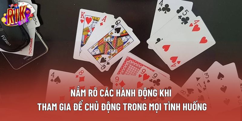 Nắm rõ các hành động khi tham gia để chủ động trong mọi tình huống Nắm rõ các hành động khi tham gia để chủ động trong mọi tình huống