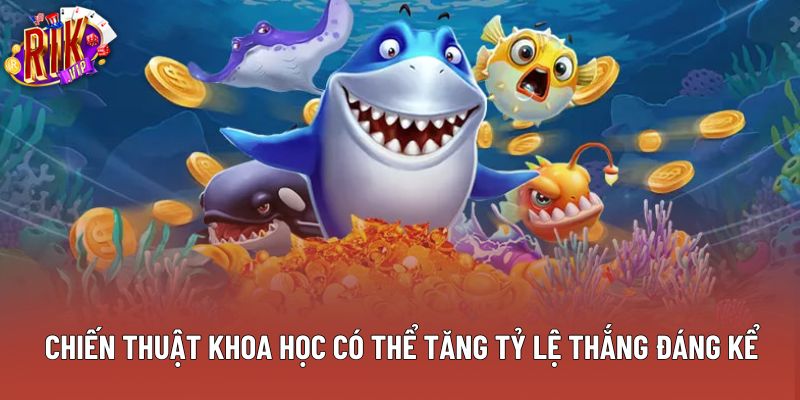 Chiến thuật khoa học có thể tăng tỷ lệ thắng đáng kể Chiến thuật khoa học có thể tăng tỷ lệ thắng đáng kể