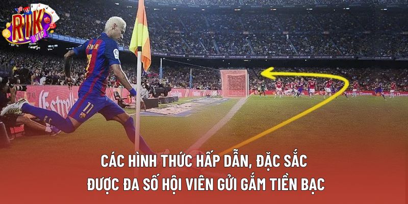 Các hình thức hấp dẫn, đặc sắc được đa số hội viên gửi gắm tiền bạc