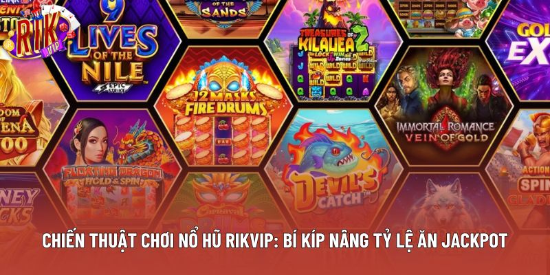 Chiến Thuật Chơi Nổ Hũ Rikvip: Bí Kíp Nâng Tỷ Lệ Ăn Jackpot