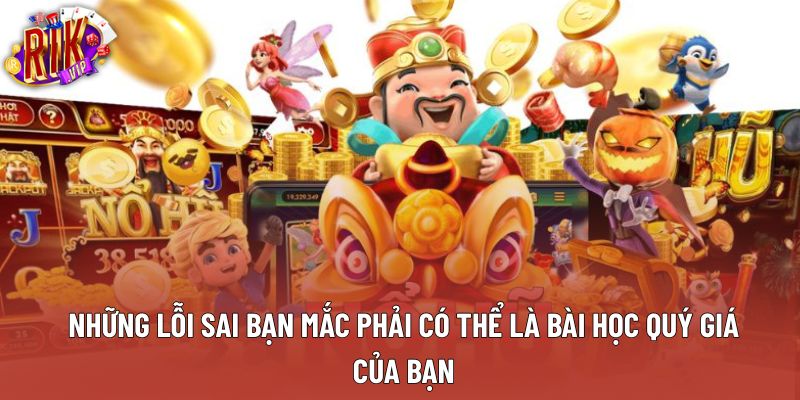 Những lỗi sai bạn mắc phải có thể là bài học quý giá của bạn Những lỗi sai bạn mắc phải có thể là bài học quý giá của bạn