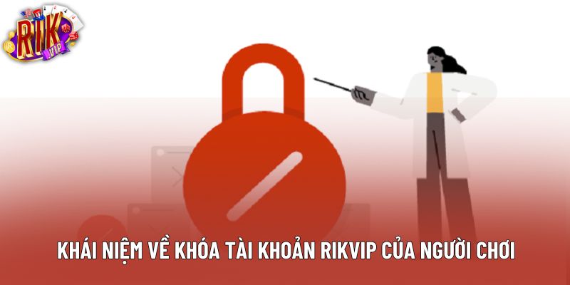 Khái niệm về khóa tài khoản rikvip của người chơi