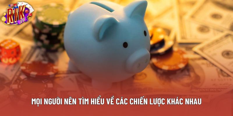 Mọi người nên tìm hiểu về các chiến lược khác nhau