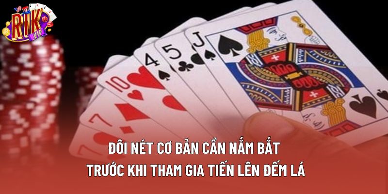 Đôi nét cơ bản cần nắm bắt trước khi tham gia tiến lên đếm lá Đôi nét cơ bản cần nắm bắt trước khi tham gia tiến lên đếm lá