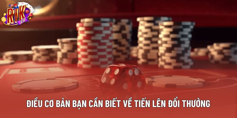 Điều cơ bản bạn cần biết về tiến lên đổi thưởng Điều cơ bản bạn cần biết về tiến lên đổi thưởng